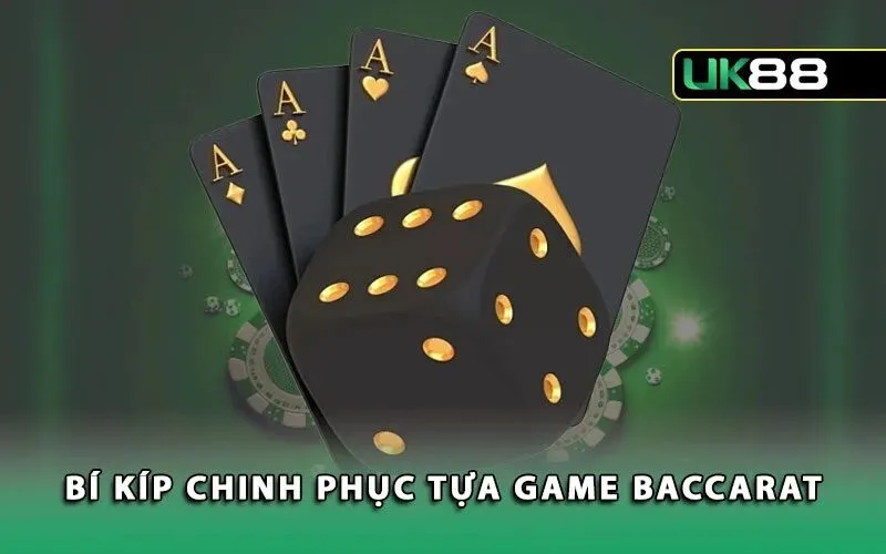 Kinh nghiệm chính phục game bài Baccarat UK88 từ chuyên gia