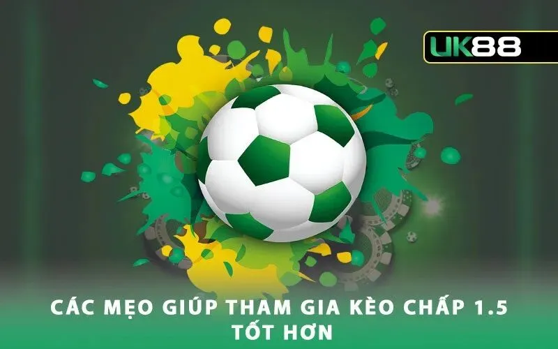 Cách chơi và mẹo tham gia hiệu quả kèo chấp 1.5