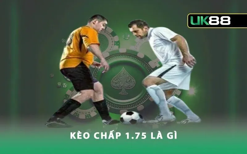 Tổng quan về kèo chấp 1.75 tại UK88