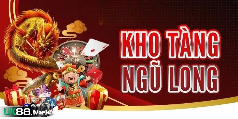 kho tang ngu long uk88 la gi Tổng quan về kho tàng ngũ long uk88
